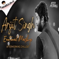 Arijit Singh Emotional Mashup - Aftermorning Chillout