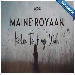 Maine Royaan x Kahin To Hogi Woh