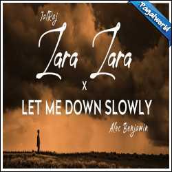 Let Me Down Slowly x Zara Zara - JalRaj