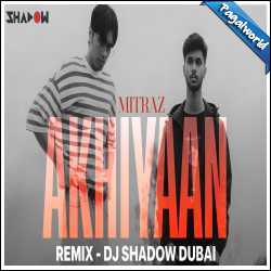 Akhiyaan Remix - DJ Shadow Dubai