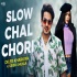 Slow Chal Chori