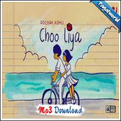 Choo Liya Mp3 Song Download Pagalworld - Rochak Kohli