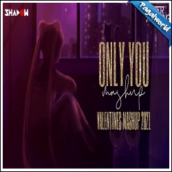 Only You - Valentines Mashup 2021 - Aftermorning, DJ Shadow Dubai