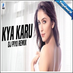 Kya Karu (Remix) DJ Piyu