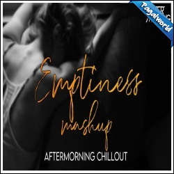 Emptiness Mashup - Aftermorning Chillout