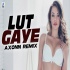 Lut Gaye Remix - Axonn