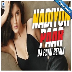 Nadiyon Paar Remix - DJ PAMI