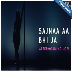 Sajnaa Aa Bhi Ja - LoFi - Aftermorning Remix